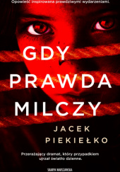 Okładka książki Gdy prawda milczy Jacek Piekiełko