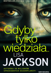 Okładka książki Gdyby tylko wiedziała... Lisa Jackson