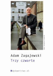 Okładka książki Trzy czwarte Adam Zagajewski