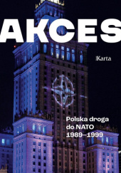 Okładka książki Akces. Polska droga do NATO 1989–1999 Andrzej Turkowski