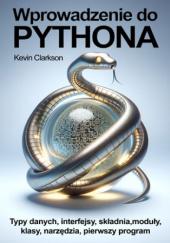 Okładka książki Wprowadzenie do Pythona. Typy danych, interfejsy, składnia, moduły, klasy, narzędzia, pierwszy własny program Kevin Clarkson