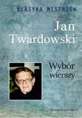 Okładka książki Klasyka mistrzów. Wybór wierszy. Jan Twardowski Jan Twardowski