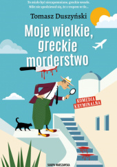 Okładka książki Moje wielkie, greckie morderstwo Tomasz Duszyński