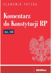 Okładka książki Komentarz do Konstytucji RP Art. 148 Sławomir Patyra