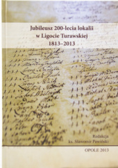 Jubileusz 200-lecia lokalii w Ligocie Turawskiej 1813-2013