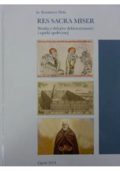 Okładka książki Res Sacra Miser: studia z dziejów dobroczynności i opieki społecznej Kazimierz Dola