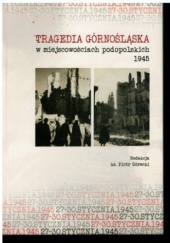 Tragedia górnośląska w miejscowościach podopolskich 1945