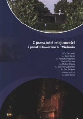 Okładka książki Z przeszłości miejscowości i parafii Jaworzno k. Wielunia praca zbiorowa