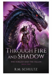 Okładka książki Through Fire and Shadow R.M. Schultz