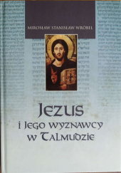 Okładka książki Jezus i Jego wyznawcy w Talmudzie Mirosław Stanisław Wróbel