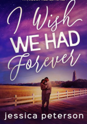 Okładka książki I Wish We Had Forever (Harbour Village Book 3) Jessica Peterson