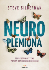 Okładka książki Neuroplemiona. Dziedzictwo autyzmu i przyszłość neuroróżnorodności Steve Silberman