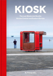 Kiosk. The Last Modernist Booths Across Central and Eastern Europe