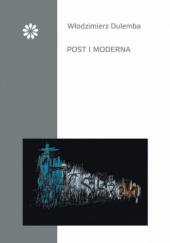 Okładka książki Post i moderna Włodzimierz Dulemba