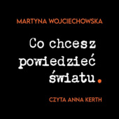 Okładka książki Co chcesz powiedzieć światu. Martyna Wojciechowska