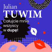 Okładka książki Wiersz, w którym autor grzecznie, ale stanowczo uprasza liczne zastępy bliźnich, aby go w dupę pocałowali Julian Tuwim