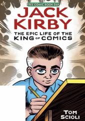 Okładka książki Jack Kirby: The Epic Life of the King of Comics Tom Scioli