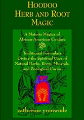 Okładka książki Hoodoo Herb and Root Magic: A Materia Magica of African-American Conjure Catherine Yronwode