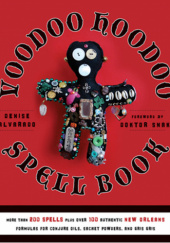 Okładka książki Voodoo Hoodoo Spellbook: More Than 200 Spells Plus Over 100 Authentic New Orleans Formulas for Conjure Oils, Sachet Powders and Gris Gris Denise Alvarado