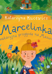 Okładka książki Marcelinka i wakacyjna przygoda na Mazurach Katarzyna Kucewicz
