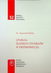 Okładka książki Liturgia śląskich cystersów w średniowieczu Franciszek Wolnik