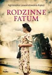 Okładka książki Rodzinne fatum Agnieszka Lewandowska-Kąkol