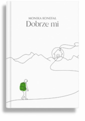 Okładka książki Dobrze mi Monika Konefał