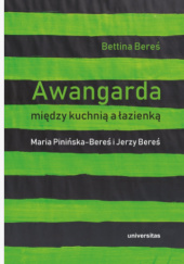Okładka książki Awangarda między kuchnią a łazienką. Maria Pinińska-Bereś i Jerzy Bereś Bettina Bereś