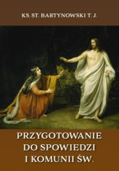 Okładka książki Przygotowanie do Spowiedzi i Komunii Św. Stanisław Bartynowski SJ