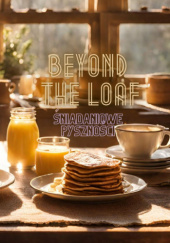Okładka książki Beyond The Loaf: Śniadaniowe Pyszności Peter Doughfrey