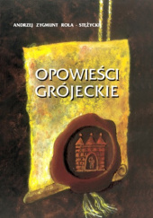 Okładka książki Opowieści grójeckie Andrzej Zygmunt Rola-Stężycki
