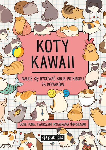 Koty kawaii. Naucz się rysować krok po kroku. 75 kociaków