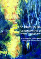 Okładka książki The Blue House: Collected Works of Tomas Transtrmer Transtrmer Tomas