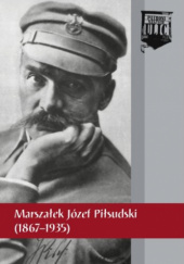 Okładka książki Marszałek Józef Piłsudski (1867-1935) Marek Gałęzowski