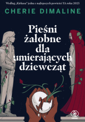 Okładka książki Pieśni żałobne dla umierających dziewcząt Cherie Dimaline