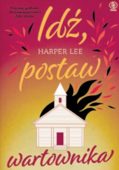 Okładka książki Idź, postaw wartownika - Harper Lee
