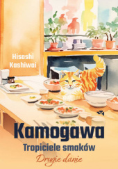 Okładka książki Kamogawa. Tropiciele smaków. Drugie danie Kashiwai Hisashi