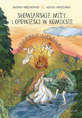 Okładka książki Słowiańskie mity i opowieści w komiksie Wiktoria Korzeniewska