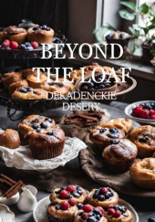 Okładka książki Beyond The Loaf: Dekadenckie Desery Anna Jasińska