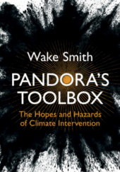 Okładka książki Pandora's Toolbox The Hopes and Hazards of Climate Intervention Wake Smith