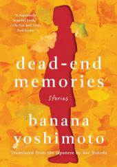Okładka książki Dead-End Memories: Stories Banana Yoshimoto