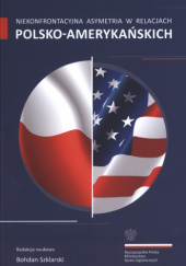 Okładka książki Niekonfrontacyjna asymetria w relacjach polsko-amerykańskich Bohdan Szklarski