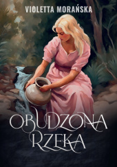 Okładka książki Obudzona Rzeka Violetta Morańska