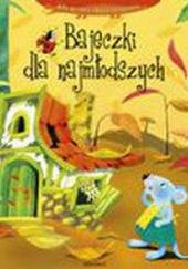 Okładka książki Bajeczki dla najmłodszych Agnieszka Bator, Bogusław Michalec, Anna Podgórska, Dorota Skwark