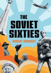 Okładka książki The Soviet Sixties Robert Hornsby