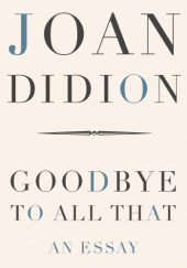 Okładka książki Goodbye to All That Joan Didion