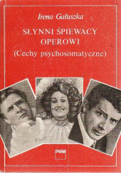 Okładka książki Słynni śpiewacy operowi (cechy psychosomatyczne) Irena Gałuszka