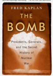 Okładka książki The Bomb Presidents, Generals, and the Secret History of Nuclear War Fred Kaplan