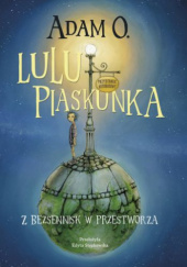 Okładka książki Lulu Piaskunka. Z Bezsennisk w przestworza Adam O.