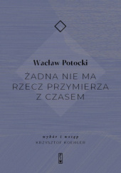 Okładka książki Żadna nie ma rzecz przymierza z czasem Wacław Potocki